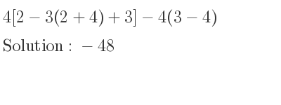 The solution to 4[2-3(2+4)+3]-4(3-4) is -48